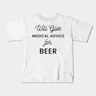 Will Give Medical Advice For Beer black text Design Kids T-Shirt